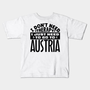 I don't need therapy, I just need to go to Austria Kids T-Shirt